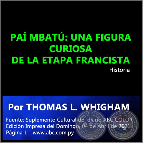 PAÍ MBATÚ: UNA FIGURA CURIOSA DE LA ETAPA FRANCISTA - Por THOMAS L. WHIGHAM - Domingo, 04 de Abril de 2021